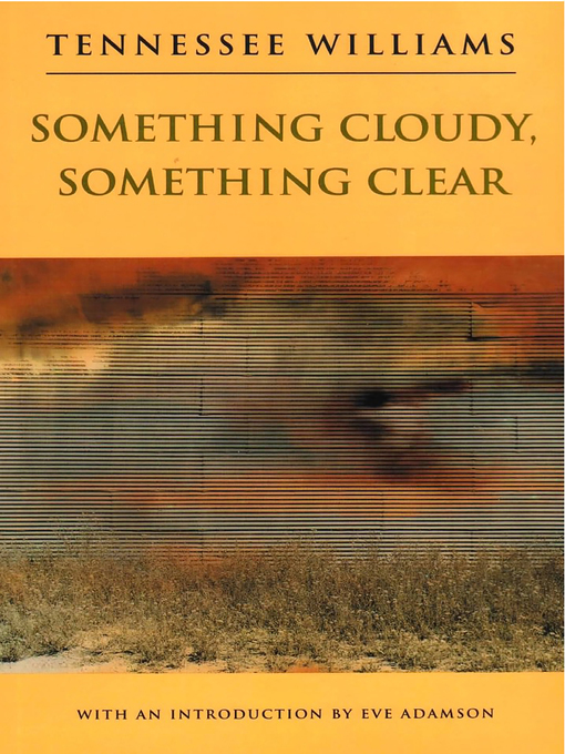 Title details for Something Cloudy, Something Clear by Tennessee Williams - Wait list